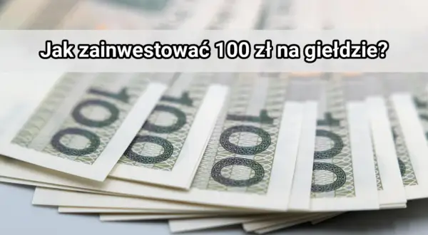 Stos banknotów 100 zł z napisem "Jak zainwestować 100 zł na giełdzie?".