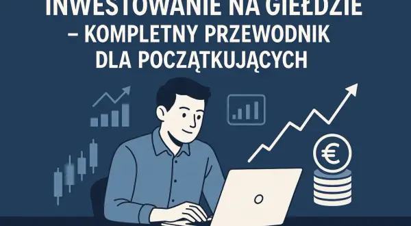 Jak zacząć grać na giełdzie? Praktyczny przewodnik dla początkujących